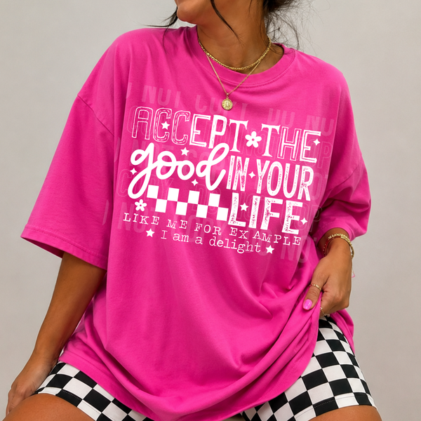 DTF Full Color TShirt Transfer - Accept The Good In Your Life (Black or White)