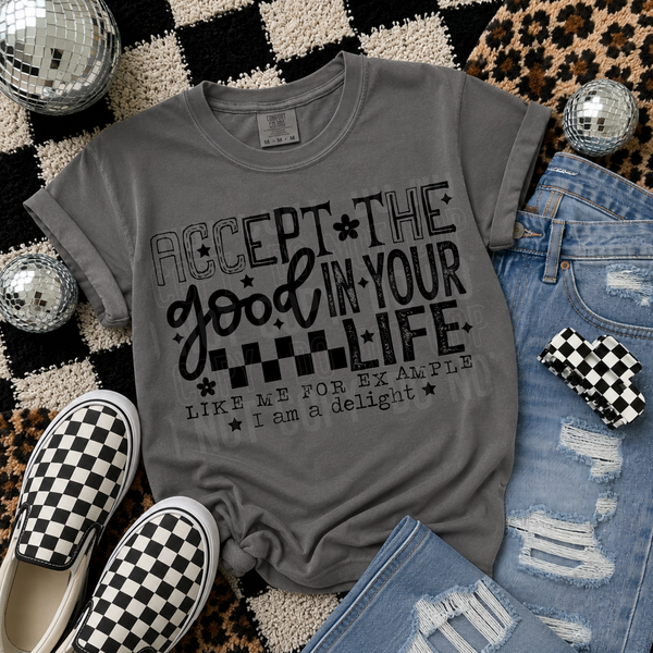 DTF Full Color TShirt Transfer - Accept The Good In Your Life (Black or White)