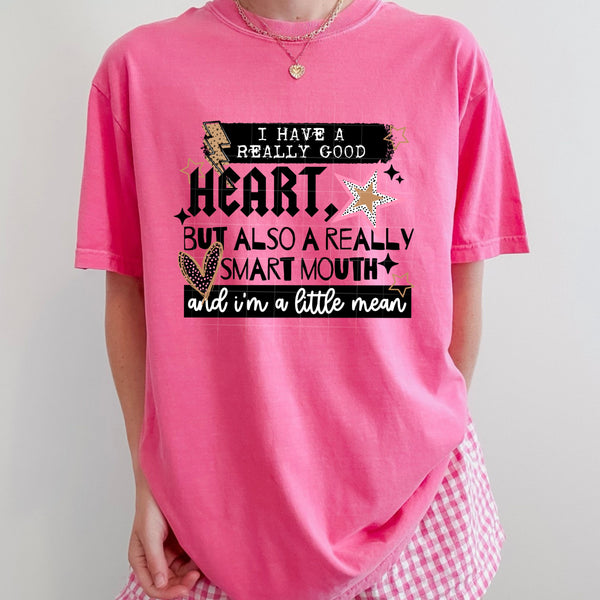 DTF Full Color TShirt Transfer - I Have A Really Good Heart - (Black or White)
