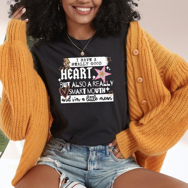 DTF Full Color TShirt Transfer - I Have A Really Good Heart - (Black or White)