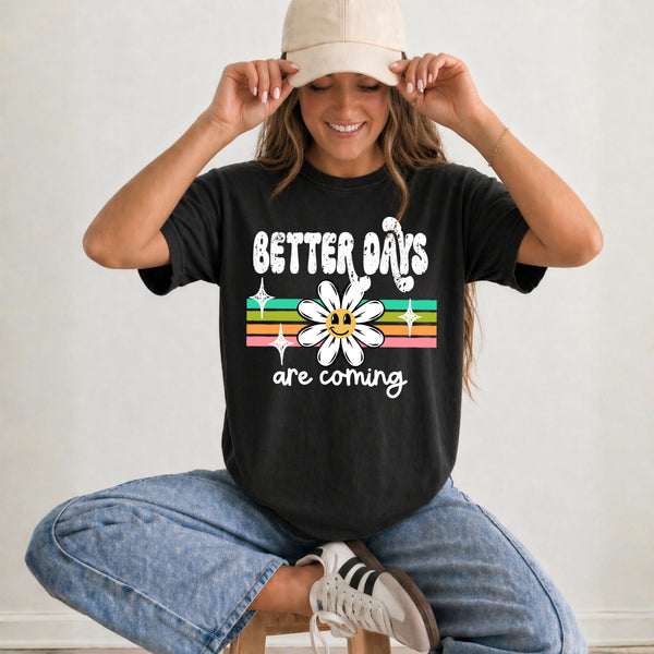 DTF Full Color TShirt Transfer - Better Days Are Coming Daisy Retro (White or Black)