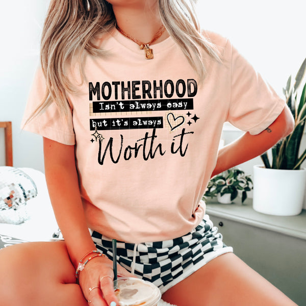 DTF Full Color TShirt Transfer - Motherhood. Isn't Always Easy But It's Always Worth It (Black or White)