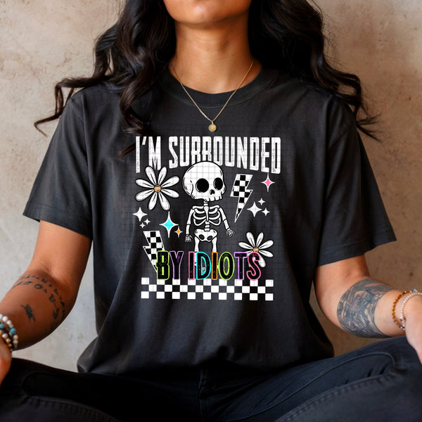 DTF Full Color TShirt Transfer - I'm Surrounded By Idiots (White or Black Font)