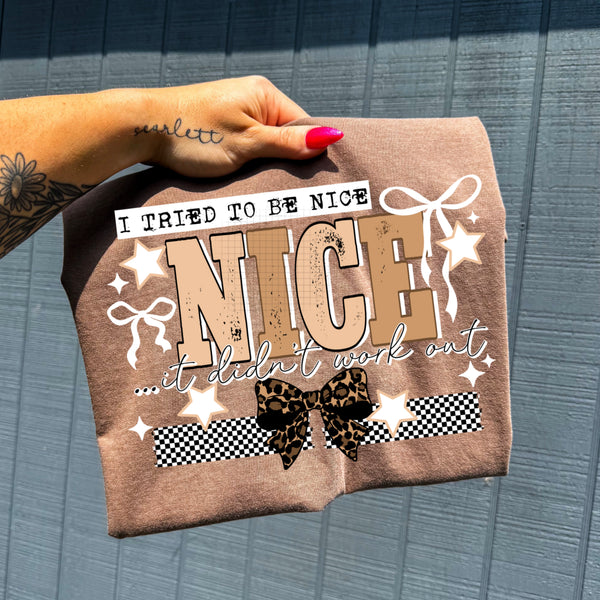 DTF Full Color Transfer - I Tired To Be Nice - Black or White Font!