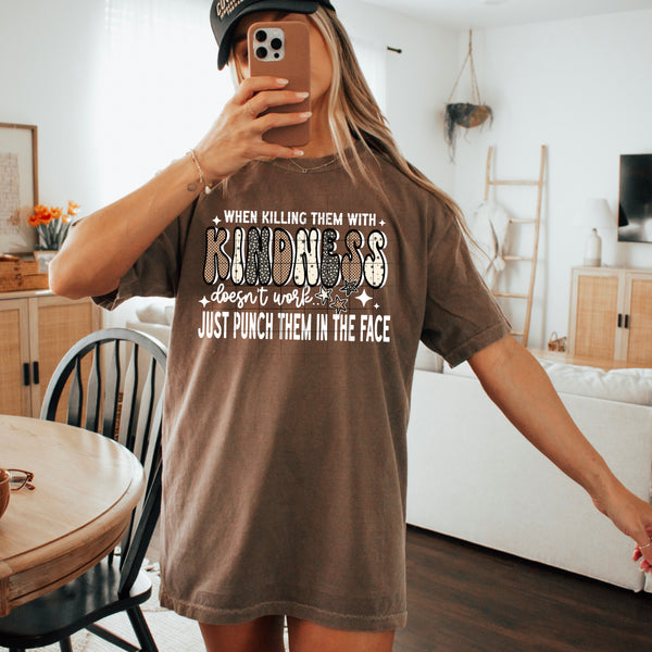 DTF Full Color TShirt Transfer - When Killing Them With Kindness Doesn't Work... (White or Black Font)