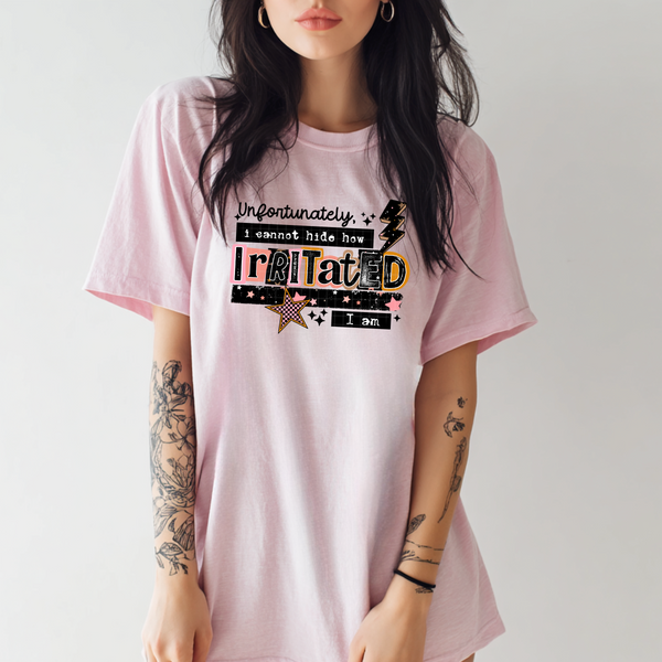 DTF Full Color TShirt Transfer - Unfortunately I Cannot Hide How Irritated I Am (Black or White)