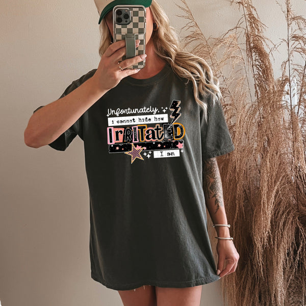 DTF Full Color TShirt Transfer - Unfortunately I Cannot Hide How Irritated I Am (Black or White)