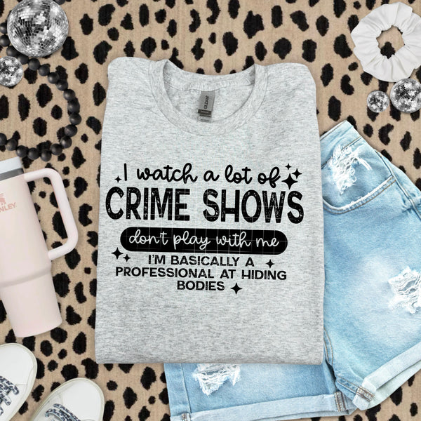 DTF Full Color Transfer - I Watch A Lot Of Crime Shows (White or Black Font)