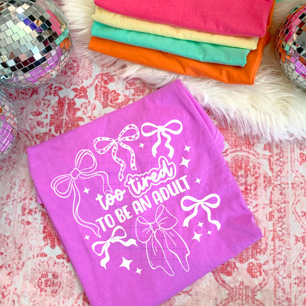 DTF Full Color TShirt Transfer - Too Tired To Be An Adult (YOU CHOOSE THE COLOR!)