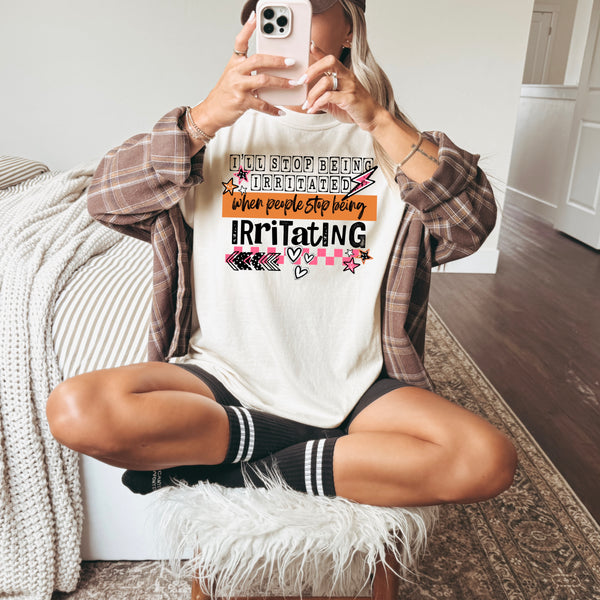 DTF Full Color TShirt Transfer - I'll Stop Being Irritated (Black or White Font)