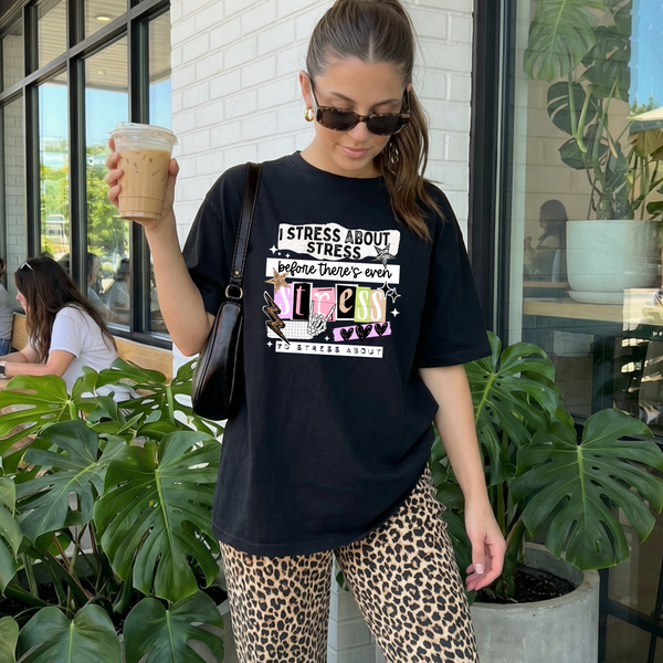 DTF Full Color TShirt Transfer - I Stress About Stress (Black or White Font)