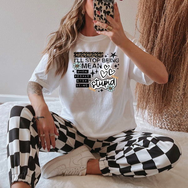 DTF Full Color TShirt Transfer - I'll Stop Being Mean (Black or White Font)