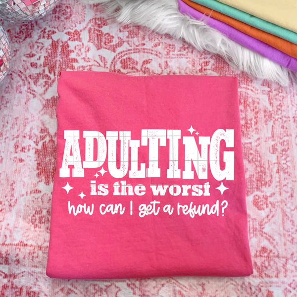 DTF Full Color TShirt Transfer - Adulting Is The Worst - How Can I Get A Refund? - (Black or White)