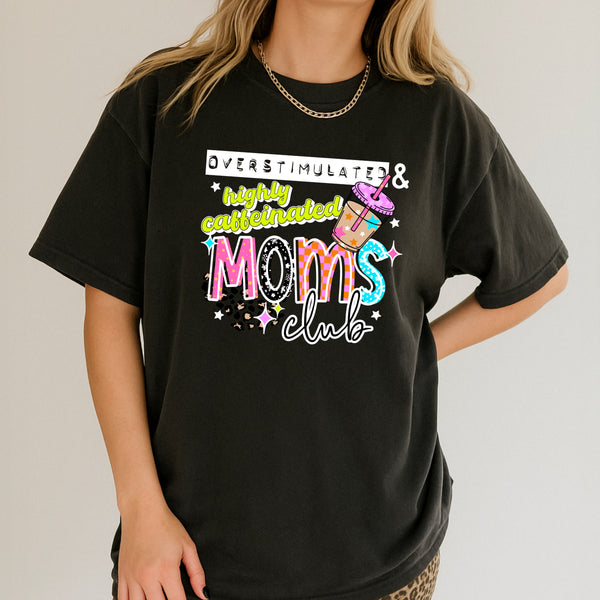 DTF Full Color TShirt Transfer - Overstimulated Highly Caffeinated Moms Club - (Black or White)