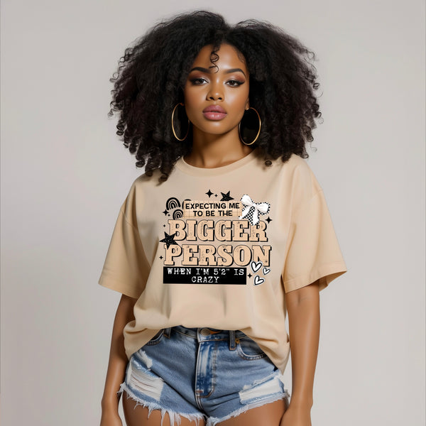 DTF Full Color TShirt Transfer - Expecting Me To Be The Bigger Person When I'm 5'2" - (Black or White)