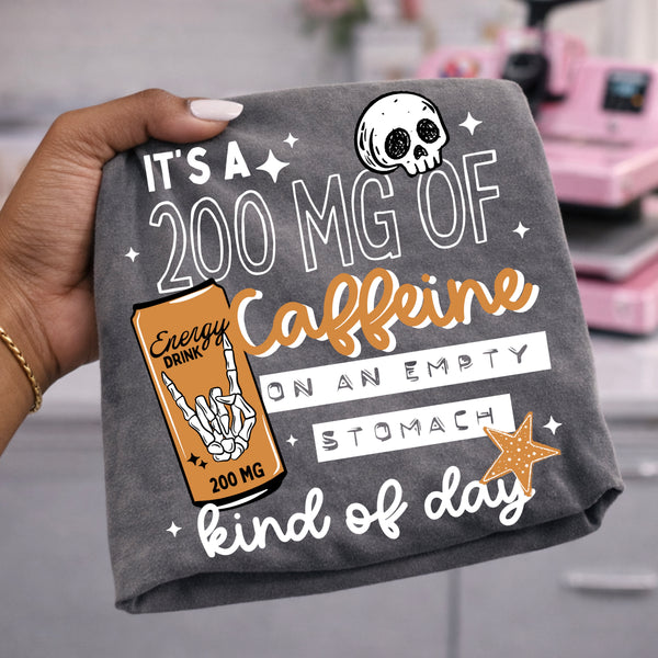 DTF Full Color TShirt Transfer - It's A 200MG Of Caffeine Kind Of Day - (Black or White)