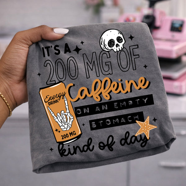DTF Full Color TShirt Transfer - It's A 200MG Of Caffeine Kind Of Day - (Black or White)