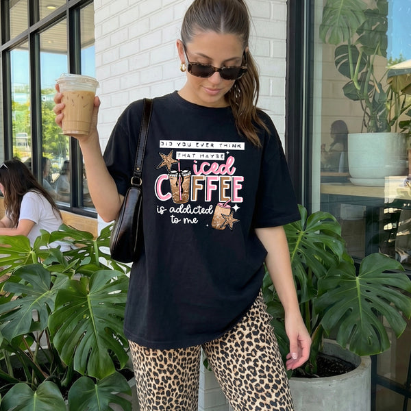 DTF Full Color TShirt Transfer - Did You Ever Think Iced Coffee - (Black or White)