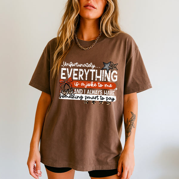 DTF Full Color TShirt Transfer - Everything Is A Joke To Me (You Choose Black or White!)