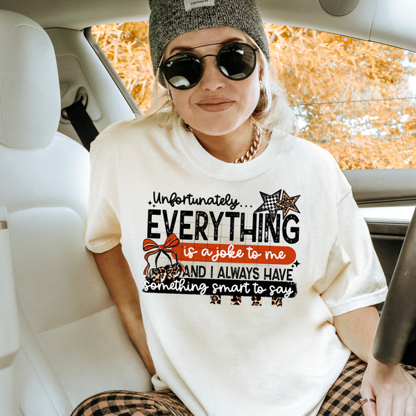 DTF Full Color TShirt Transfer - Everything Is A Joke To Me (You Choose Black or White!)
