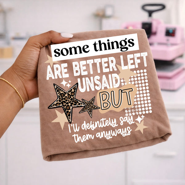 DTF Full Color TShirt Transfer - Some Things Are Better Left Unsaid - (Black or White)