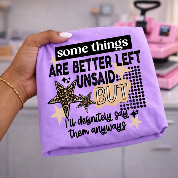 DTF Full Color TShirt Transfer - Some Things Are Better Left Unsaid - (Black or White)