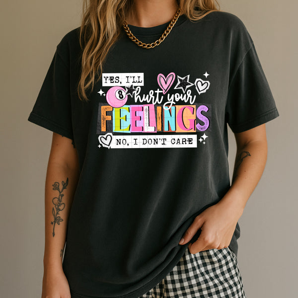 DTF Full Color TShirt Transfer - Yes I'll Hurt Your Feelings - (Black or White)
