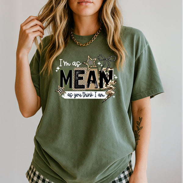 DTF Full Color TShirt Transfer - I Am As Mean As You Think I Am - (Black or White)