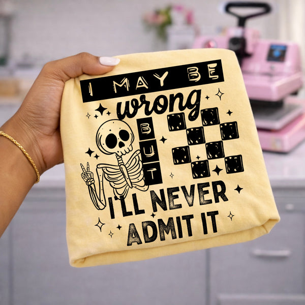 DTF Full Color Tshirt Transfer - I May Be Wrong (White or Black Font - You Pick!)