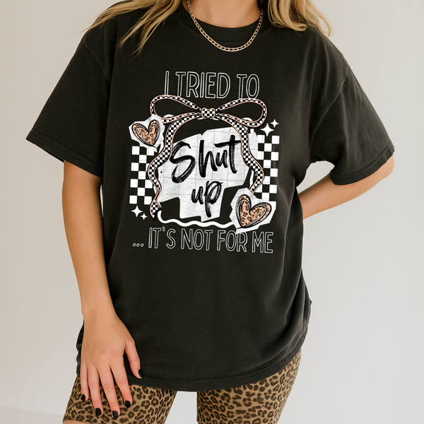 DTF Full Color TShirt Transfer - I Tried To Shut Up - (Black or White)