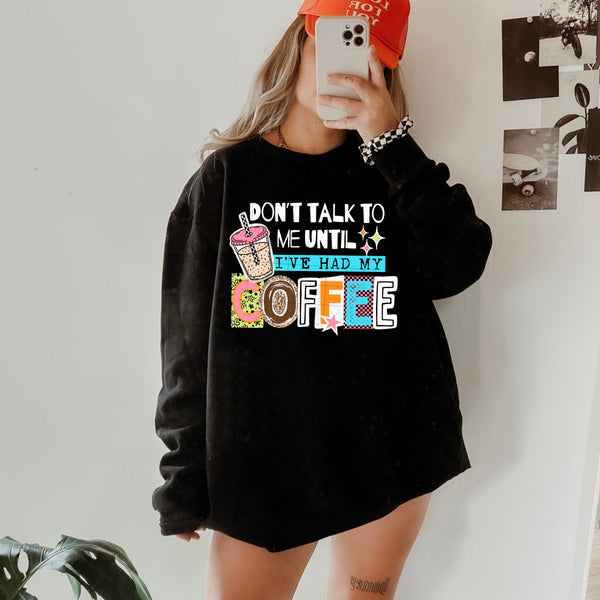 DTF Full Color TShirt Transfer - Don't Talk To Me Until I've Had My Coffee - (Black or White)