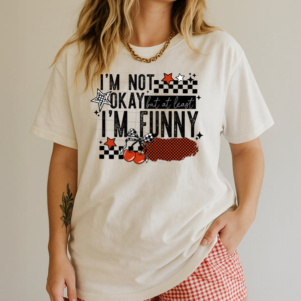 DTF Full Color TShirt Transfer - I'm Not Okay But At Least I'm Funny - (Black or White)