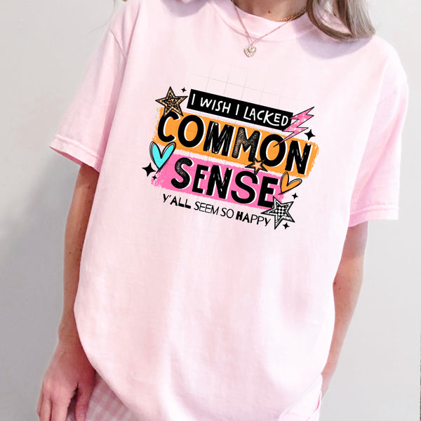 DTF Full Color TShirt Transfer - I Wish I Lacked Common Sense - (Black or White)
