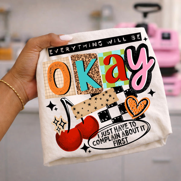 DTF Full Color Tshirt Transfer - Everything Will Be Okay (White or Black Font - You Pick!)