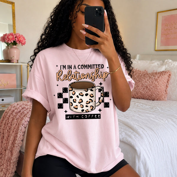 DTF Full Color Tshirt Transfer - I'm In A Committed Relationship With Coffee (White or Black Ink)