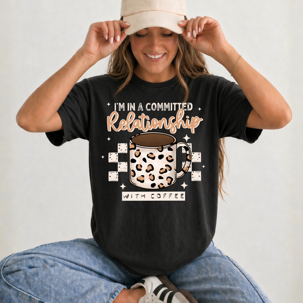 DTF Full Color Tshirt Transfer - I'm In A Committed Relationship With Coffee (White or Black Ink)