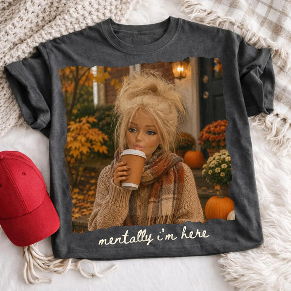 DTF Full Color TShirt Transfer -Mentally I'm Here Fall (Black or White)