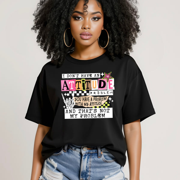 DTF Full Color TShirt Transfer - I Don't Have An Attitude (Black or White Font)