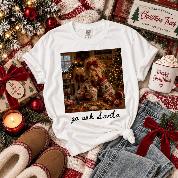 DTF Full Color Tshirt Transfer - Go Ask Santa (Red, Black, or White Font - You Pick!)