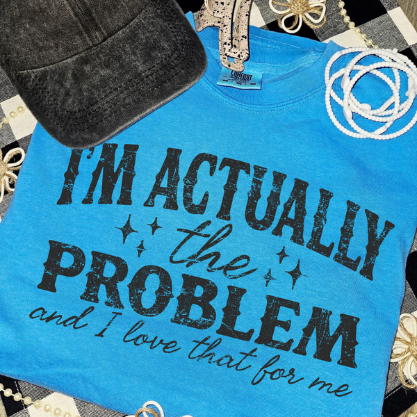 DTF Full Color Transfer - I'm Actually The Problem (Black or White Ink)
