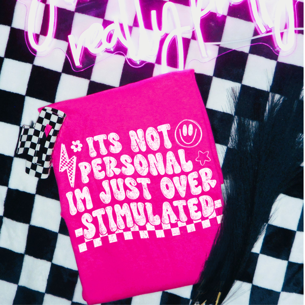 DTF Full Color TShirt Transfer - It's Not Personal Overstimulated (White, Black, Blue, or Yellow!)