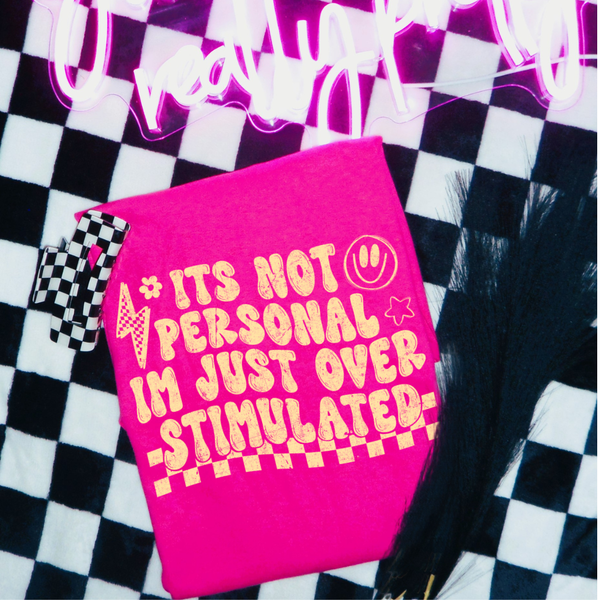 DTF Full Color TShirt Transfer - It's Not Personal Overstimulated (White, Black, Blue, or Yellow!)