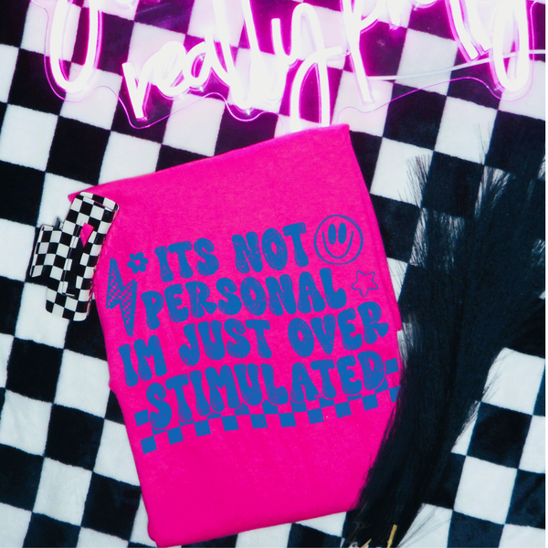 DTF Full Color TShirt Transfer - It's Not Personal Overstimulated (White, Black, Blue, or Yellow!)