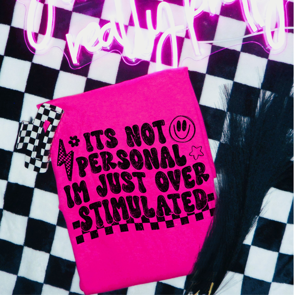 DTF Full Color TShirt Transfer - It's Not Personal Overstimulated (White, Black, Blue, or Yellow!)