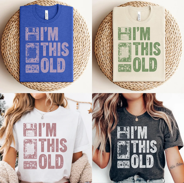 DTF Full Color TShirt Transfer - I'm This Old (9 Colors Available - You Choose!)