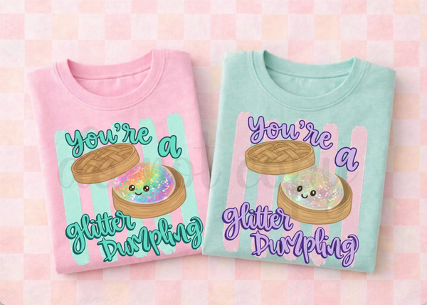 DTF Full Color TShirt Transfer - You're A Glitter Dumpling - (Teal or Purple)