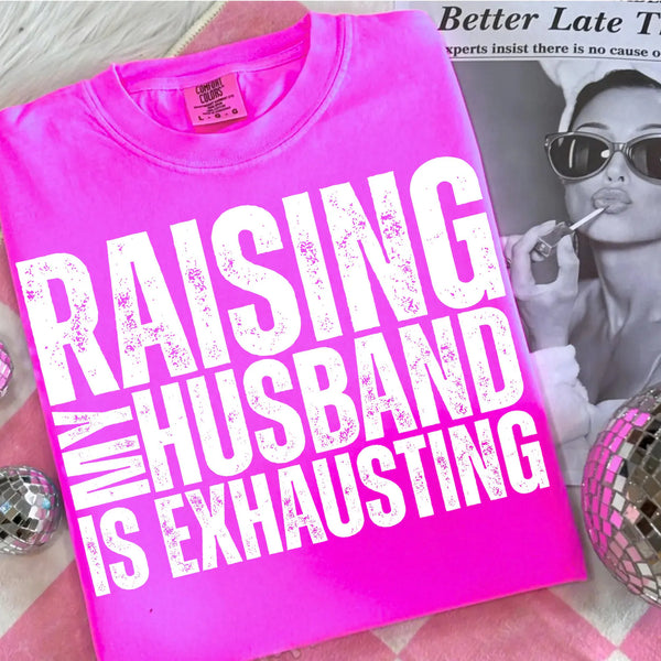 DTF Full Color Transfer - Raising My Husband Is Exhausting (Black or White)